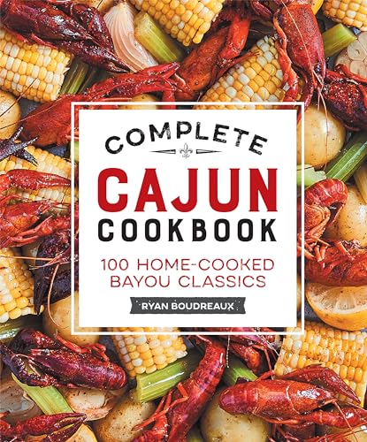 Complete Cajun Cookbook: 100 Home-Cooked Bayou Classics - Hardcover