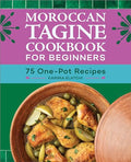 Moroccan Tagine Cookbook for Beginners: 75 One-Pot Recipes - Paperback