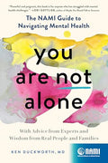 You Are Not Alone: The Nami Guide to Navigating Mental Health--With Advice from Experts and Wisdom from Real People and Families - Paperback