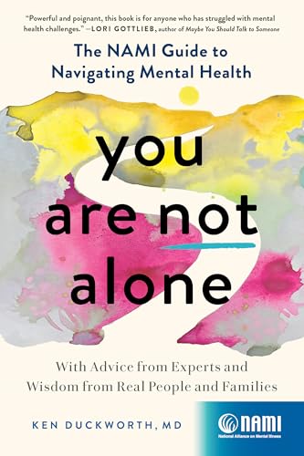 You Are Not Alone: The Nami Guide to Navigating Mental Health--With Advice from Experts and Wisdom from Real People and Families - Paperback