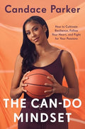 The Can-Do Mindset: How to Cultivate Resilience, Follow Your Heart, and Fight for Your Passions - Hardcover