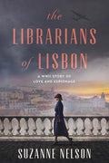 The Librarians of Lisbon: A WWII Story of Love and Espionage - Hardcover