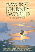 The Worst Journey in the World, Volume 1: Making Our Easting Down: The Graphic Novel - Hardcover