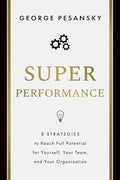Superperformance: 8 Strategies to Reach Full Potential for Yourself, Your Team, and Your Organization - Hardcover