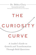 The Curiosity Curve: A Leader's Guide to Growth and Transformation Through Bold Questions - Hardcover