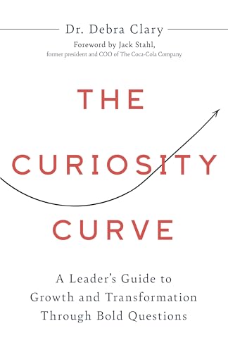 The Curiosity Curve: A Leader's Guide to Growth and Transformation Through Bold Questions - Hardcover