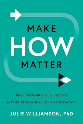 Make HOW Matter: Key Conversations for Leaders to Build Alignment and Accelerate Growth - Paperback