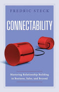 Connectability: Mastering Relationship Building in Business, Sales, and Beyond - Hardcover