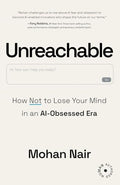 Unreachable: How to Not Lose Your Mind in an AI-Obsessed Era - Paperback