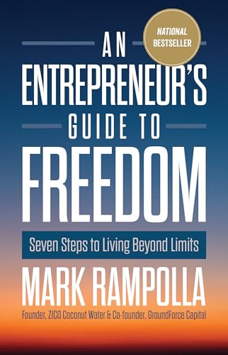 An Entrepreneur's Guide to Freedom: Seven Steps to Living Beyond Limits - Hardcover