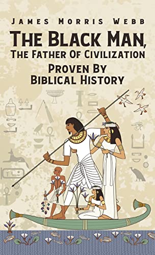 Black Man, The Father Of Civilization Proven By Biblical History Hardcover - Hardcover