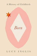 Born: A History of Childbirth - Hardcover