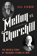 Mellon vs. Churchill: The Untold Story of Treasury Titans at War - Hardcover