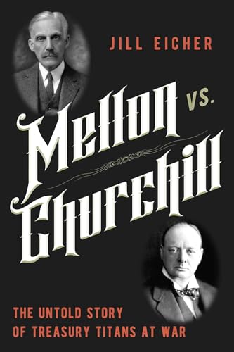 Mellon vs. Churchill: The Untold Story of Treasury Titans at War - Hardcover