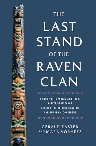 The Last Stand of the Raven Clan: A Story of Imperial Ambition, Native Resistance and How the Tlingit-Russian War Shaped a Continent - Hardcover