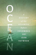 Ocean: A History of the Atlantic Before Columbus - Hardcover