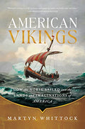 American Vikings: How the Norse Sailed Into the Lands and Imaginations of America - Paperback