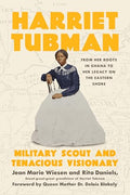 Harriet Tubman: Military Scout and Tenacious Visionary: From Her Roots in Ghana to Her Legacy on the Eastern Shore - Hardcover