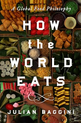 How the World Eats: A Global Food Philosophy - Hardcover