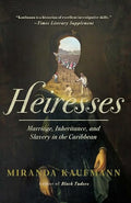 Heiresses: Marriage, Inheritance, and Slavery in the Caribbean - Hardcover