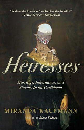 Heiresses: Marriage, Inheritance, and Slavery in the Caribbean - Hardcover