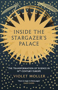 Inside the Stargazer's Palace: The Transformation of Science in 16th-Century Europe - Hardcover