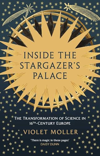 Inside the Stargazer's Palace: The Transformation of Science in 16th-Century Europe - Hardcover