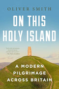 On This Holy Island: A Modern Pilgrimage Across Britain - Hardcover