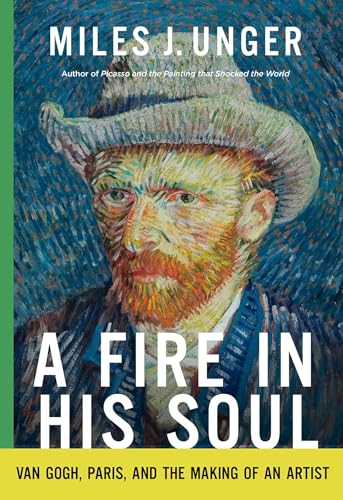 A Fire in His Soul: Van Gogh, Paris, and the Making of an Artist - Hardcover