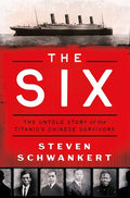 The Six: The Untold Story of the Titanic's Chinese Survivors - Hardcover