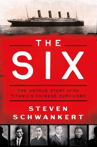 The Six: The Untold Story of the Titanic's Chinese Survivors - Hardcover