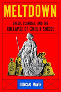 Meltdown: Greed, Scandal, and the Collapse of Credit Suisse - Hardcover