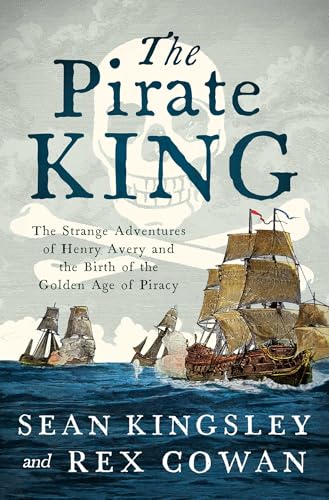 The Pirate King: The Strange Adventures of Henry Avery and the Birth of the Golden Age of Piracy - Paperback