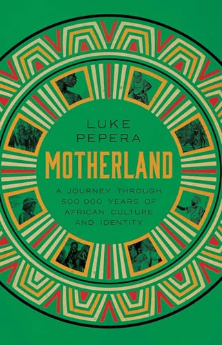 Motherland: A Journey Through 500,000 Years of African Culture and Identity - Hardcover