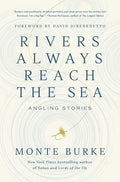 Rivers Always Reach the Sea: Angling Stories - Hardcover