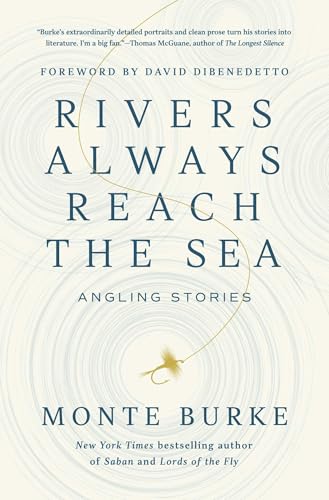Rivers Always Reach the Sea: Angling Stories - Hardcover