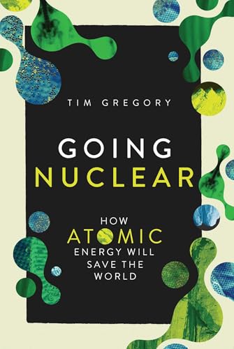 Going Nuclear: How Atomic Energy Will Save the World - Hardcover