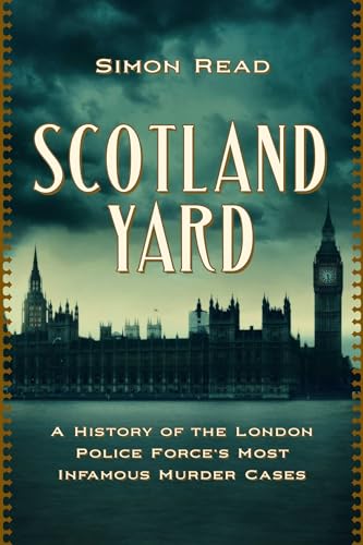 Scotland Yard: A History of the London Police Force's Most Infamous Murder Cases - Paperback