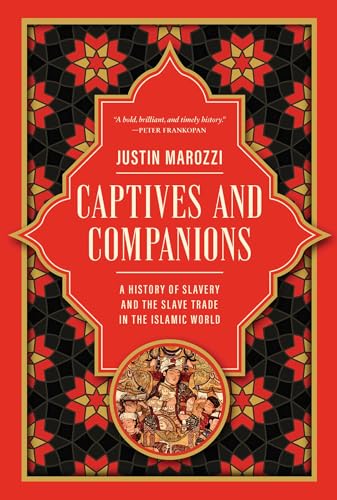 Captives and Companions: A History of Slavery and the Slave Trade in the Islamic World - Hardcover