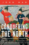 Conquering the North: China, Russia, Mongolia: 2,000 Years of Conflict - Hardcover