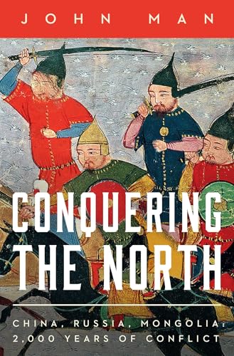 Conquering the North: China, Russia, Mongolia: 2,000 Years of Conflict - Hardcover
