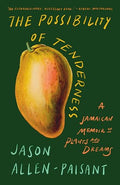 The Possibility of Tenderness: A Jamaican Memoir of Plants and Dreams - Paperback