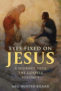 Eyes Fixed on Jesus, Volume 1: A Journey Into the Gospels - Paperback
