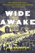Wide Awake: The Forgotten Force That Elected Lincoln and Spurred the Civil War - Hardcover