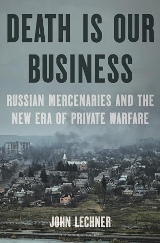 Death Is Our Business: Russian Mercenaries and the New Era of Private Warfare - Hardcover