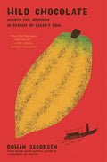 Wild Chocolate: Across the Americas in Search of Cacao's Soul - Hardcover