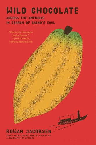 Wild Chocolate: Across the Americas in Search of Cacao's Soul - Hardcover