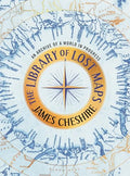 The Library of Lost Maps: An Archive of a World in Progress - Hardcover
