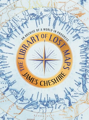 The Library of Lost Maps: An Archive of a World in Progress - Hardcover