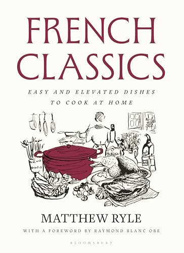 French Classics: Easy and Elevated Dishes to Cook at Home - Hardcover